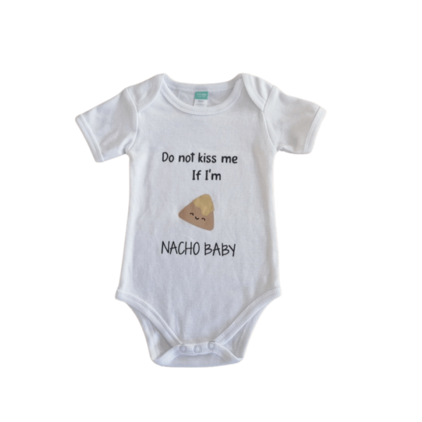 Onesies Do not kiss me if Im Nacho Baby